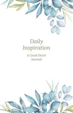 Coperta cărții 'Daily Inspiration: A Guided Journal with Prompts and Affirmations Designed to Help You Find Your Joy, Focus Your'