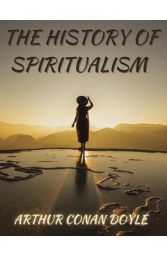 The History of Spiritualism - Arthur Conan Doyle