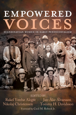 Empowered Voices: Scandinavian Women in Early Pentecostalism - Rakel Ystebø Alegre