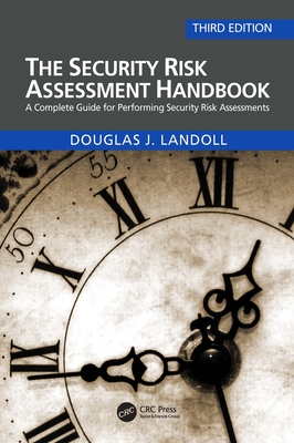The Security Risk Assessment Handbook: A Complete Guide for Performing Security Risk Assessments - Douglas Landoll
