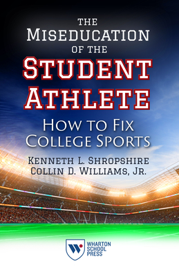 The Miseducation of the Student Athlete: How to Fix College Sports - Kenneth L. Shropshire
