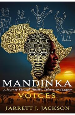 Coperta cărții 'Mandinka Voices: A Journey Through History, Culture, and Legacy - Jarrett J. Jackson'