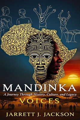 Coperta cărții 'Mandinka Voices: A Journey Through History, Culture, and Legacy - Jarrett J. Jackson'