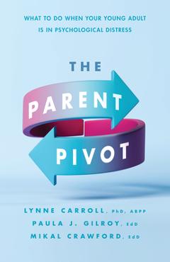 Poza produsului The Parent Pivot: What to Do When Your Young Adult Is in Psychological Distress - Lynne Carroll