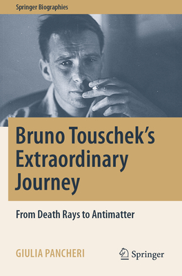 Bruno Touschek's Extraordinary Journey: From Death Rays to Antimatter - Giulia Pancheri