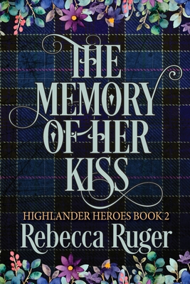 The Memory of Her Kiss (Highlander Heroes Book 2) - Rebecca Ruger