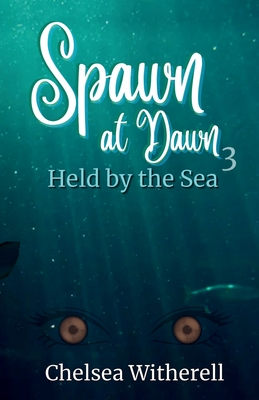 Spawn at Dawn: Held by the Sea - Chelsea Witherell