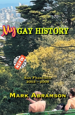 Coperta cărții 'My Gay History: San Francisco 2003-2008 - Mark Abramson'