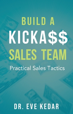 Coperta cărții 'Build a Kicka$$ Sales Team: Practical Sales Tactics - Eve Kedar'