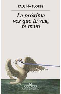 Poza produsului La Proxima Vez Que Te Vea, Te Mato - Paulina Flores