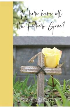 Coperta cărții 'Where have all the Fathers Gone? - April M. Sameck'