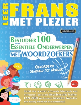 Coperta cărții 'Leer Frans Met Plezier - Gevorderd: Gemiddeld Tot Moeilijk - Bestudeer 100 Essentiële Onderwerpen Met Woordzoekers -'