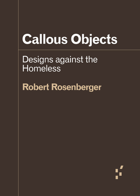 Callous Objects: Designs Against the Homeless - Robert Rosenberger