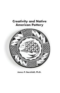 Coperta cărții 'Creativity and Native American Pottery - James P. Barufaldi'