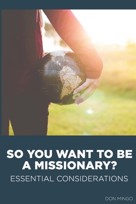 Coperta cărții 'So You Want to Be a Missionary?: Essential Considerations - Don Mingo'
