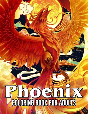 Phoenix Coloring Book For Adults: Amazing Drawings - For Phoenix Fans - 