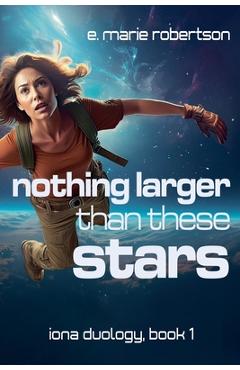 Nothing Larger Than These Stars - E. Marie Robertson