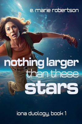 Coperta cărții 'Nothing Larger Than These Stars - E. Marie Robertson'
