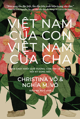 Việt Nam Của Con, Việt Nam Của Cha (My Vietnam, Your Vietnam: Vietnamese Edition): Cha Chạy Khỏi Quê Hươ - Christina Vo