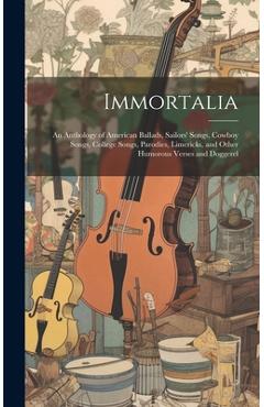 Poza produsului Immortalia: An Anthology of American Ballads, Sailors' Songs, Cowboy Songs, College Songs, Parodies, Limericks, and Other Humorous - 
