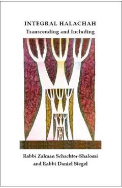 Coperta cărții 'Integral Halachah: Transcending and Including - Rabbi Zalman Schachter-shalomi'