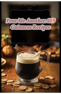 Coperta cărții 'Pour Me Another: 105 Guinness Recipes - De Italian Flavors'