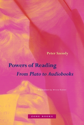 Powers of Reading: From Plato to Audiobooks - Peter Szendy