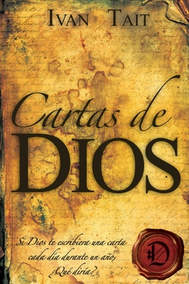 Coperta cărții 'Cartas de DIOS: Si Dios te escribiera una carta cada dia durante un ano, Que diria? - Ivan Tait'
