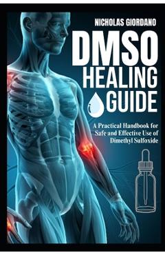 Coperta cărții 'DMSO Healing Guide: A Practical Handbook for Safe and Effective Use of Dimethyl Sulfoxide - Nicholas Giordano'
