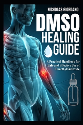 Coperta cărții 'DMSO Healing Guide: A Practical Handbook for Safe and Effective Use of Dimethyl Sulfoxide - Nicholas Giordano'