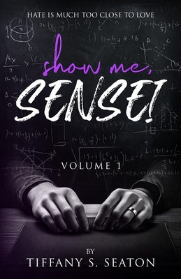 Show Me, Sensei: A Student-Teacher Romance (Volume 1) - Tiffany S. Seaton