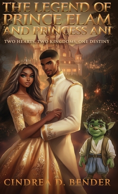 The Legend of Prince Elam and Princess Ani - Cindrea D. Bender