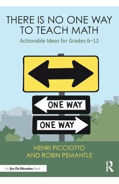 Coperta cărții 'There Is No One Way to Teach Math: Actionable Ideas for Grades 6-12 - Henri Picciotto'