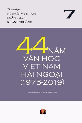 44 Năm Văn Học Việt Nam Hải Ngoại (1975-2019) - Tập 7 (soft cover) - Truong Khanh
