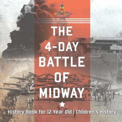 The 4-Day Battle of Midway - History Book for 12 Year Old Children's History - 