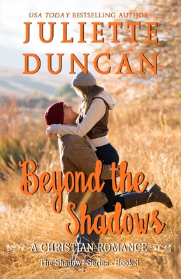 Beyond the Shadows: A Christian Romance - Juliette Duncan
