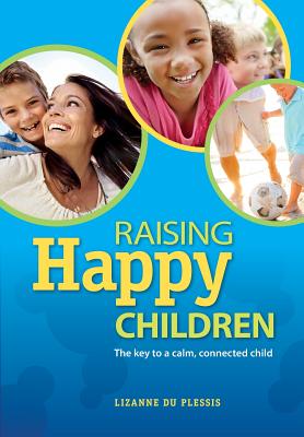 Raising Happy Children - Lizanne Du Plessis