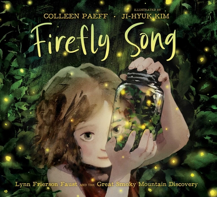 Firefly Song: Lynn Frierson Faust and the Great Smoky Mountain Discovery - Colleen Paeff