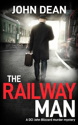 The Railway Man: A DCI Blizzard murder mystery - John Dean