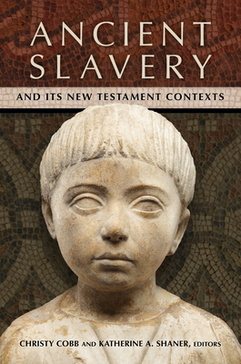Ancient Slavery and Its New Testament Contexts - Christy Cobb