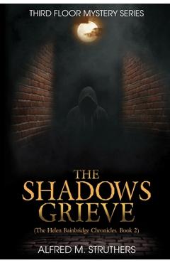 Coperta cărții 'The Shadows Grieve: The Helen Bainbridge Chronicles, Book 2 - Alfred M. Struthers'