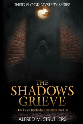 Coperta cărții 'The Shadows Grieve: The Helen Bainbridge Chronicles, Book 2 - Alfred M. Struthers'