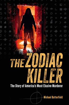 The Zodiac Killer: The Story of America's Most Elusive Murderer - Michael Butterfield