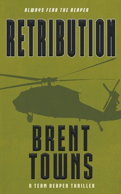 Retribution: A Team Reaper Thriller - Brent Towns