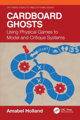Cardboard Ghosts: Using Physical Games to Model and Critique Systems - Amabel Holland