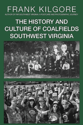 The History and Culture of Coalfields Southwest Virginia - Frank Kilgore