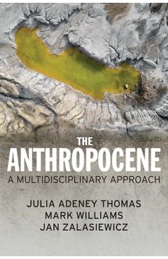 The Anthropocene: A Multidisciplinary Approach - Julia Adeney Thomas