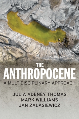 The Anthropocene: A Multidisciplinary Approach - Julia Adeney Thomas
