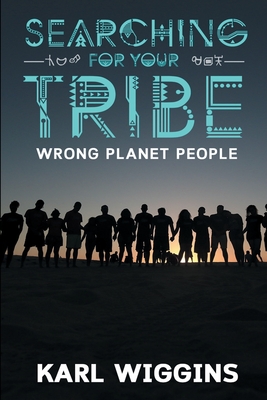 Searching for your Tribe: Wrong Planet People - Karl Wiggins