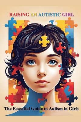 Raising an Autistic Girl: The Essential Guide to Autism in Girls - Nedia Mandhouj